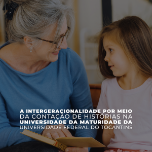 A intergeracionalidade por meio da contação de histórias na universidade da maturidade da Universidade Federal do Tocantins