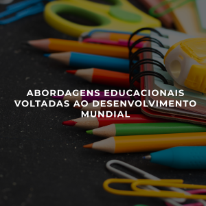 Abordagens educacionais voltadas ao desenvolvimento mundial