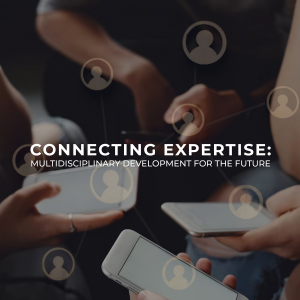Connecting Expertise Multidisciplinary Development For The Future