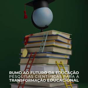 Rumo Ao Futuro da Educação: Pesquisas Científicas para a Transformação Educacional