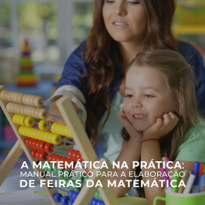 A MATEMÁTICA NA PRÁTICA: Manual prático para a elaboração de Feiras da Matemática