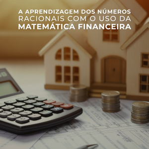 A aprendizagem dos números racionais com o uso da matemática financeira