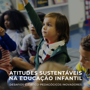 Atitudes sustentáveis na educação infantil: Desafios didático-pedagógicos inovadores