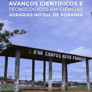 Avanços Científicos e Tecnológicos Em Ciências Agrárias no Sul de Roraima