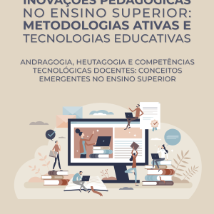Inovações Pedagógicas no Ensino Superior: Metodologias Ativas e Tecnologias Educativas - Andragogia, heutagogia e competências tecnológicas docentes: conceitos emergentes no ensino superior