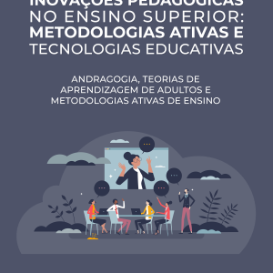 Inovações Pedagógicas no Ensino Superior: Metodologias Ativas e Tecnologias Educativas - Andragogia, teorias de aprendizagem de adultos e metodologias ativas de ensino
