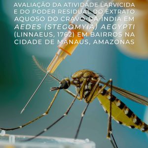 Avaliação da Atividade Larvicida e do Poder Residual do Extrato Aquoso do Cravo-da-índia em Aedes (Stegomya) aegypti (Linnaeus, 1762) em bairros da Cidade de Manaus, Amazonas