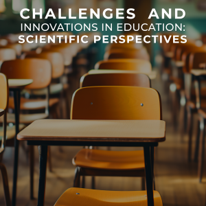 Challenges and Innovations in Education: Scientific Perspectives