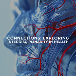 Connections: Exploring Interdisciplinarity in Health