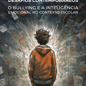 Desafios contemporâneos: O bullying e a inteligência emocional no contexto escolar