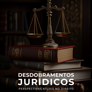 Desdobramentos Jurídicos: Perspectivas Atuais no Direito