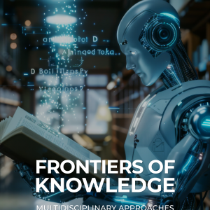 Frontiers of Knowledge: Multidisciplinary Approaches in Academic Research