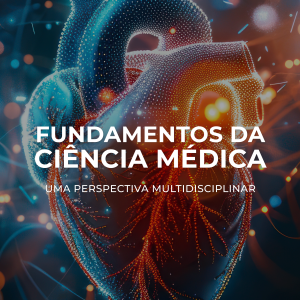 Fundamentos da Ciência Médica: Uma Perspectiva Multidisciplinar