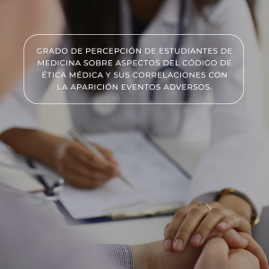 Grado de Percepción de Estudiantes de Medicina Sobre Aspectos Del Código de Ética Médica y Sus  Correlaciones Con La Aparición Eventos Adversos