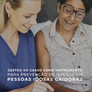Gestão de casos como instrumento para prevenção de quedas em pessoas idosas caidoras