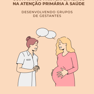 Guia Prático para Enfermeiros na Atenção Primária à Saúde: Desenvolvendo Grupos de Gestantes