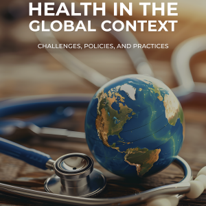 Health in the Global Context: Challenges, Policies, and Practices