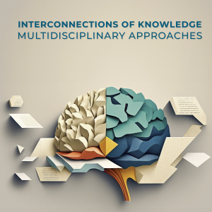 Interconnections of Knowledge: Multidisciplinary Approaches