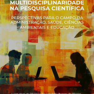 Multidisciplinaridade na pesquisa científica: Perspectivas para o campo da administração, saúde, ciências ambientais e educação