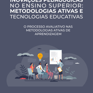 Inovações Pedagógicas no Ensino Superior: Metodologias Ativas e Tecnologias Educativas - O processo avaliativo nas metodologias ativas de aprendizagem