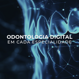 Odontologia Digital em cada especialidade