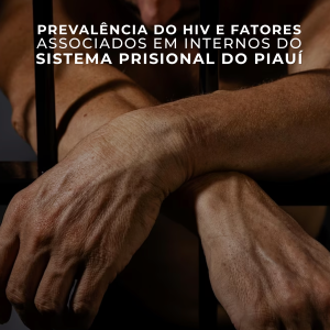 Prevalência do HIV e fatores associados em internos do Sistema Prisional do Piauí