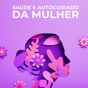 Saúde e autocuidado da Mulher