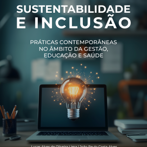 Sustentabilidade e inclusão: Práticas contemporâneas no âmbito da gestão, educação e saúde