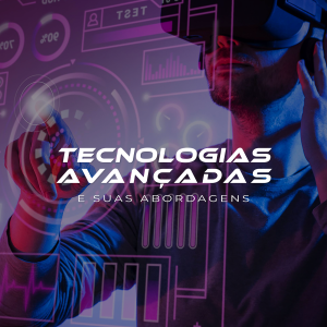 Tecnologias avançadas e suas abordagens