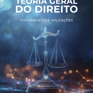 Teoria Geral do Direito: Fundamentos e Aplicações