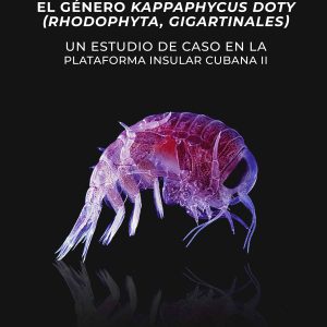 EL GÉNERO KAPPAPHYCUS (RHODOPHYTA, GIGARTINALES) UN ESTUDIO DE CASO EN LA PLATAFORMA INSULAR CUBANA II