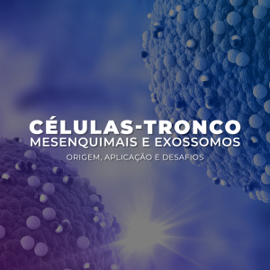Células-tronco mesenquimais e exossomos: origem, aplicação e desafios