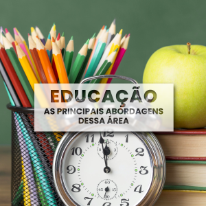 Educação: as principais abordagens dessa área