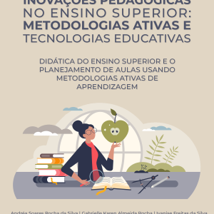 Inovações Pedagógicas no Ensino Superior: Metodologias Ativas e Tecnologias Educativas - Didática do ensino superior e o planejamento de aulas usando metodologias ativas de aprendizagem