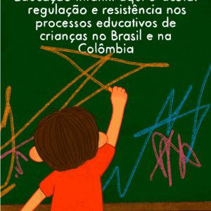 Educação Infantil aqui e acolá:  regulação e resistência nos processos educativos de crianças no Brasil e na Colômbia