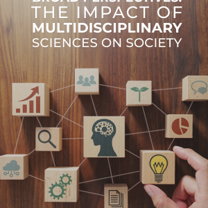 Broad Perspectives: The Impact of Multidisciplinary Sciences on Society