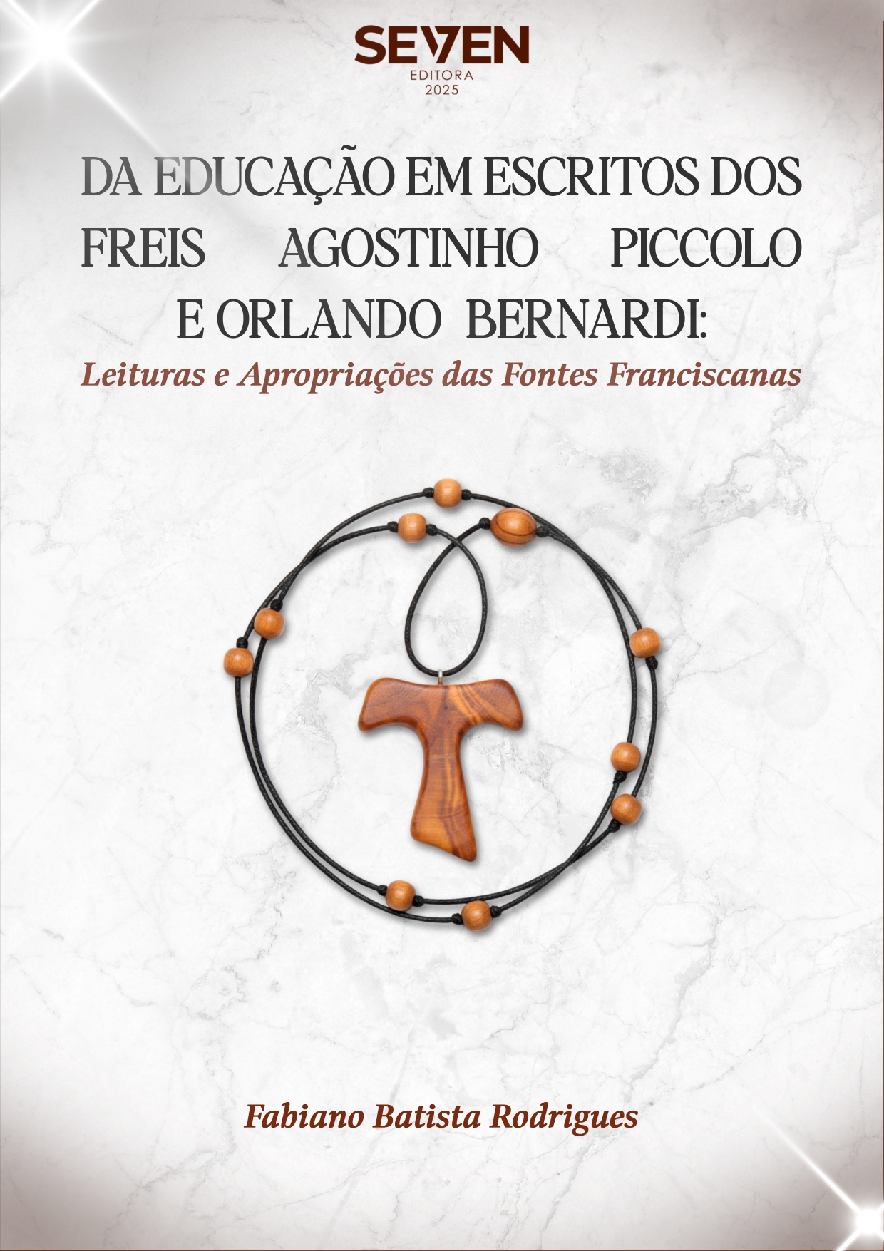 Da Educação Em Escritos dos Freis Agostinho Piccolo e Orlando Bernardi: Leituras e Apropriações das Fontes Franciscanas