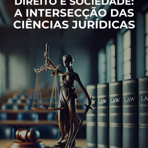 Direito e Sociedade: A Intersecção das Ciências Jurídicas