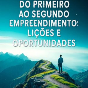 Do Primeiro ao Segundo Empreendimento - Lições e Oportunidades