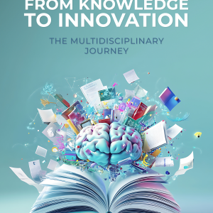 From Knowledge to Innovation: The Multidisciplinary Journey