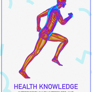Health Knowledge: Interdisciplinary Interfaces and Contemporary Challenges