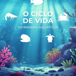 O Ciclo de Vida de Animais Aquáticos