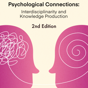 Psychological Connections: Interdisciplinarity and Knowledge Production - Second Edition