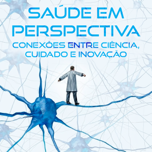 Saúde em Perspectiva: conexões entre ciência, cuidado e inovação
