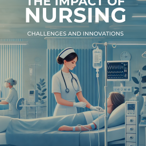 The Impact of Nursing: Challenges and Innovations