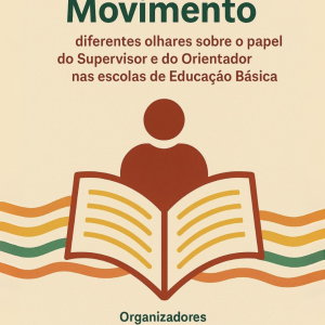 Educação em Movimento - Diferentes olhares sobre o papel do Supervisor e do Orientador nas Escolas de Educação Básica