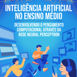 Inteligência Artificial no Ensino Médio - Desenvolvendo o Pensamento Computacional através da Rede Neural Perceptron