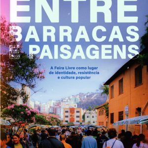Entre Barracas e Paisagens: A Feira Livre como Lugar de Identidade, Resistência e Cultura Popular