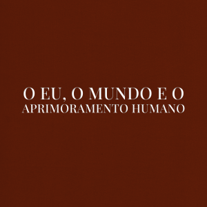 O eu, o mundo e o aprimoramento humano