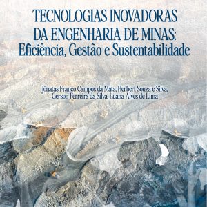 Tecnologias Inovadoras da Engenharia de Minas: Eficiência, Gestão e Sustentabilidade